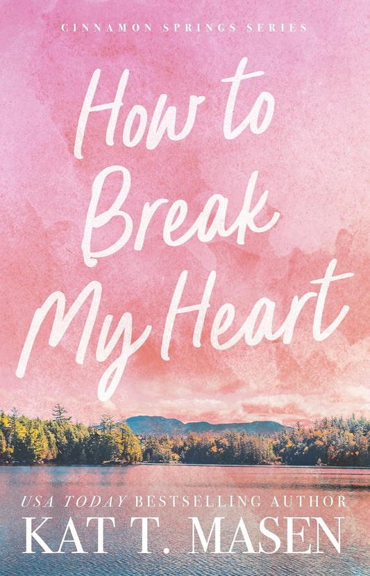 How to Break My Heart (Cinnamon Springs #1)
